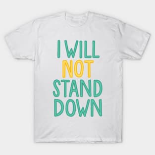 i will not stand down T-Shirt